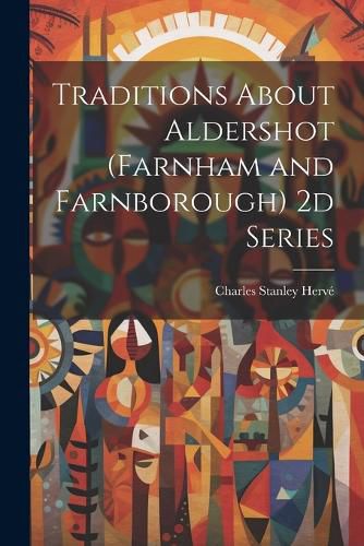 Cover image for Traditions About Aldershot (Farnham and Farnborough) 2d Series