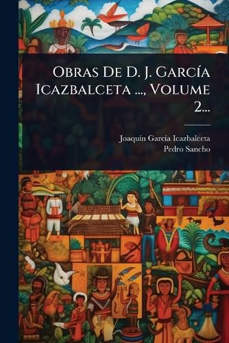 Cover image for Obras De D. J. GarcA-a Icazbalceta ..., Volume 2...