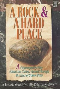 Cover image for A Rock and a Hard Place: A Contemporary Play about the Christ, Viewed Through the Eyes of Simon Peter