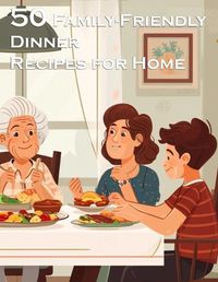 Cover image for 50 Family-Friendly Dinner Recipes for Home