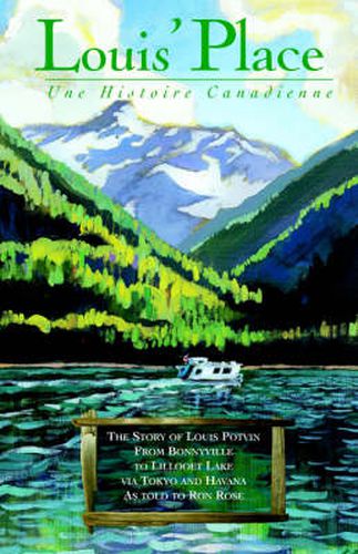 Cover image for Louis' Place: Une Histoire Canadienne - The Story of Louis Potvin, from Bonnyville to Lillooet Lake Via Tokyo and Havana as Told to Ron Rose