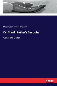 Cover image for Dr. Martin Luther's Deutsche: Geistliche Lieder