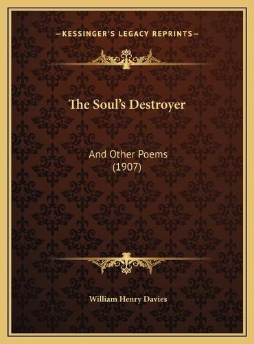 The Soul's Destroyer the Soul's Destroyer: And Other Poems (1907) and Other Poems (1907)