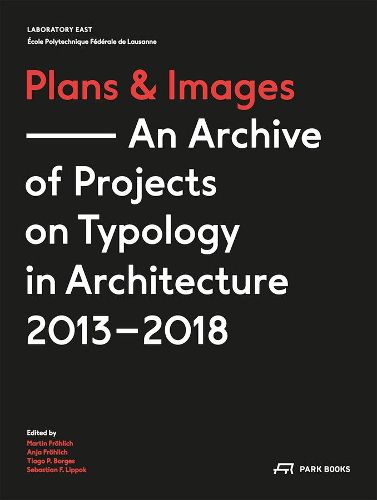 Cover image for Plans and Images: An Archive of Projects on Typology in Architecture 2013-2018