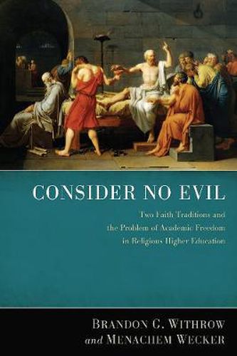 Cover image for Consider No Evil: Two Faith Traditions and the Problem of Academic Freedom in Religious Higher Education