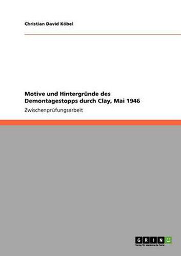 Cover image for Motive und Hintergrunde des Demontagestopps durch Clay, Mai 1946