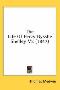 Cover image for The Life Of Percy Bysshe Shelley V2 (1847)