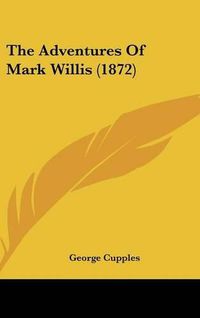 Cover image for The Adventures of Mark Willis (1872)