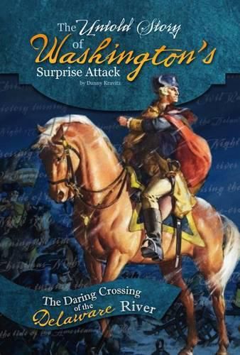 Cover image for The Untold Story of Washington's Surprise Attack: The Daring Crossing of the Delaware River