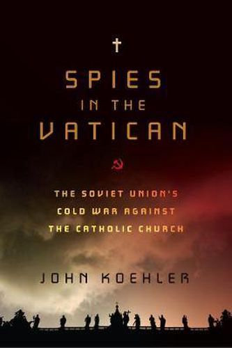 Cover image for Spies in the Vatican: The Soviet Union's Cold War Against the Catholic Church