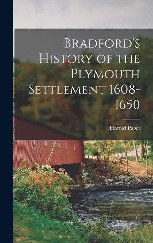 Cover image for Bradford's History of the Plymouth Settlement 1608-1650