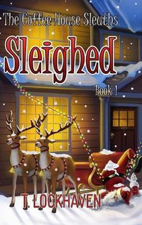 Cover image for The Coffee House Sleuths: Sleighed (Book 1)