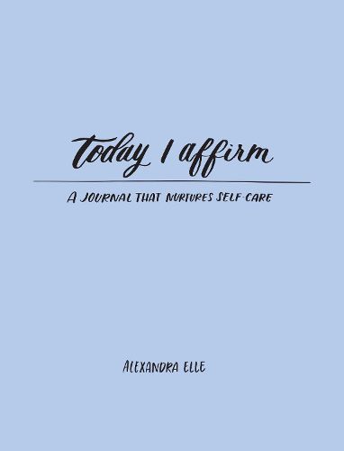 Cover image for Today I Affirm: A Journal that Nurtures Self-Care