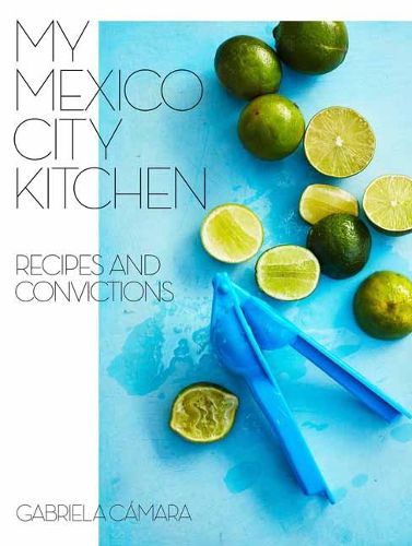 Cover image for My Mexico City Kitchen: Recipes and Convictions