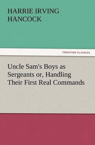 Cover image for Uncle Sam's Boys as Sergeants Or, Handling Their First Real Commands