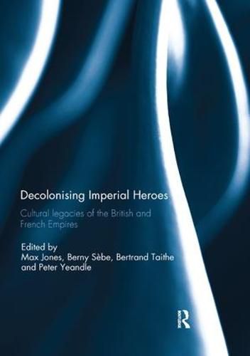 Cover image for Decolonising Imperial Heroes: Cultural legacies of the British and French Empires