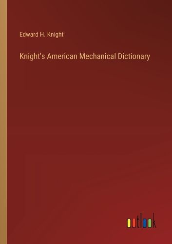 Cover image for Knight's American Mechanical Dictionary