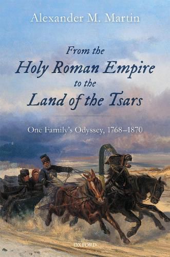 Cover image for From the Holy Roman Empire to the Land of the Tsars: One Family's Odyssey, 1768-1870