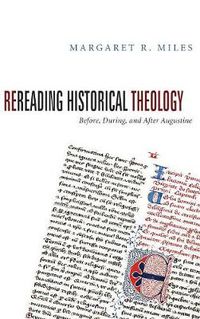 Cover image for Rereading Historical Theology: Before, During, and After Augustine