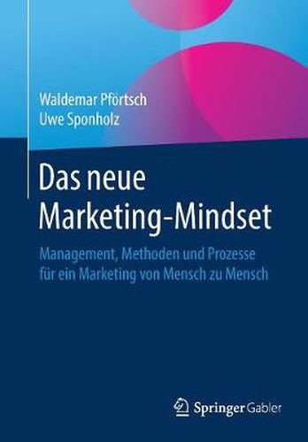 Cover image for Das neue Marketing-Mindset: Management, Methoden und Prozesse fur ein Marketing von Mensch zu Mensch