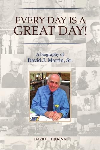 Every Day is a Great Day!: A Biography of David J. Martin, Sr.