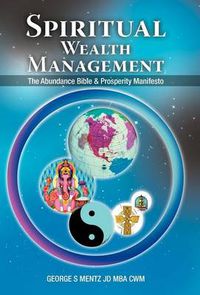 Cover image for Spiritual Wealth Management: The Abundance Bible & Prosperity Manifesto