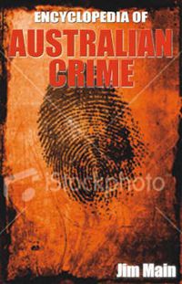 Cover image for Encyclopedia of Australian Crime: A calendar of murder, mayhem, rape, robbery and much, much more