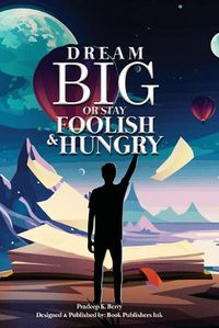 Cover image for Dream Big or Stay Foolish & Hungry