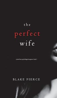 Cover image for The Perfect Wife (A Jessie Hunt Psychological Suspense Thriller-Book One)