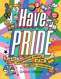 Cover image for Have Pride: An inspirational history of the LGBTQ+ movement