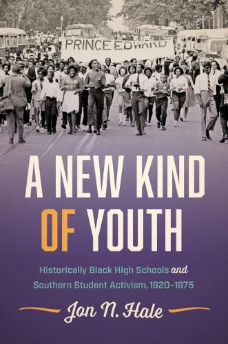 Cover image for A New Kind of Youth: Historically Black High Schools and Southern Student Activism, 1920-1975