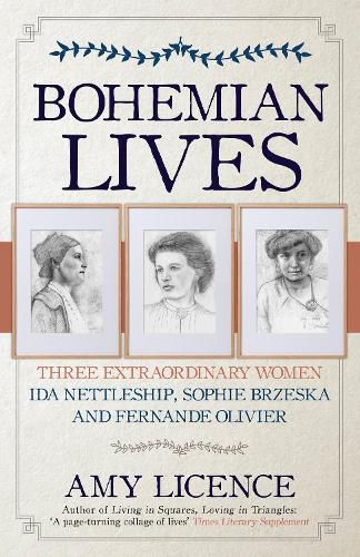 Bohemian Lives: Three Extraordinary Women: Ida Nettleship, Sophie Brzeska and Fernande Olivier