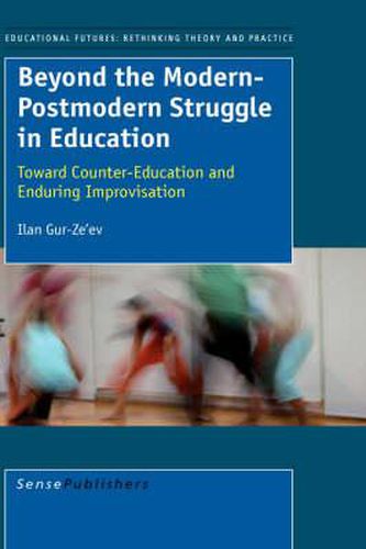 Cover image for Beyond the Modern-Postmodern Struggle in Education: Toward Counter-Education and Enduring Improvisation