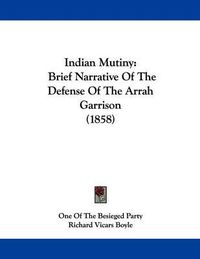 Cover image for Indian Mutiny: Brief Narrative of the Defense of the Arrah Garrison (1858)