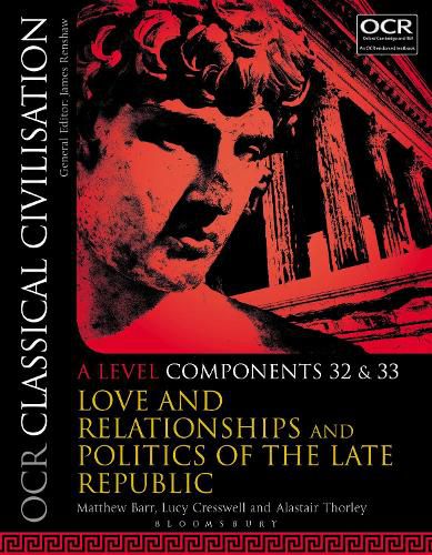 Cover image for OCR Classical Civilisation A Level Components 32 and 33: Love and Relationships and Politics of the Late Republic