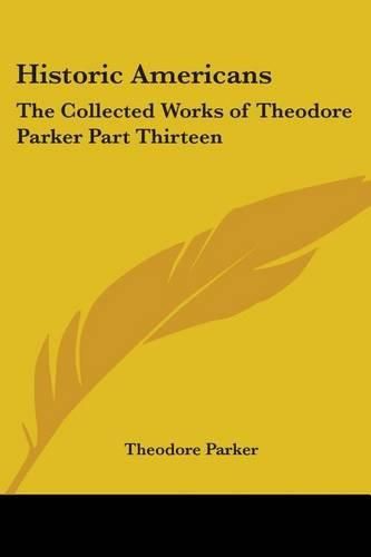 Cover image for Historic Americans: The Collected Works of Theodore Parker Part Thirteen