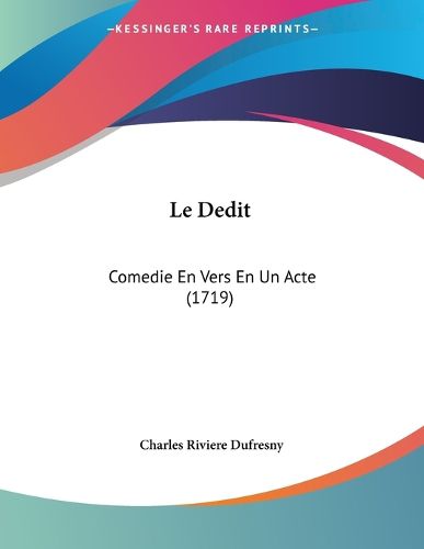 Cover image for Le Dedit: Comedie En Vers En Un Acte (1719)