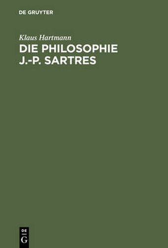 Die Philosophie J.-P. Sartres: Zwei Untersuchungen Zu l'Etre Et Le Neant Und Zur Critique de la Raison Dialectique