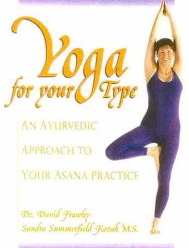 Yoga for Your Type: An Ayurvedic Approach to Your Asana Practice