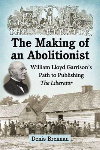 No compromise with slavery: William Lloyd Garrison and The Liberator