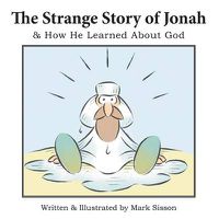 Cover image for The Strange Story of Jonah: & How He Learned about God
