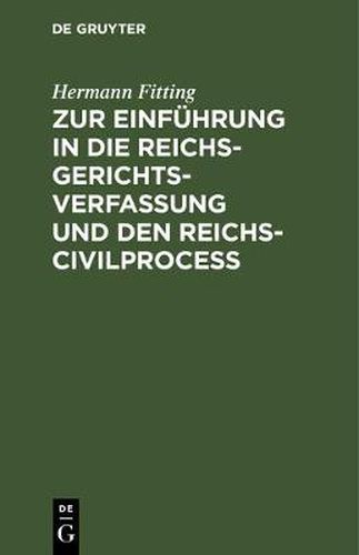 Cover image for Zur Einfuhrung in Die Reichs-Gerichtsverfassung Und Den Reichs-Civilprocess: 5 Vortrage