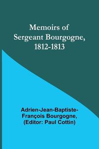 Cover image for Memoirs of Sergeant Bourgogne, 1812-1813