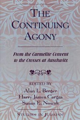 The Continuing Agony: From the Carmelite Convent to the Crosses at Auschwitz