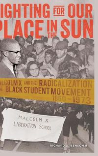 Cover image for Fighting for Our Place in the Sun: Malcolm X and the Radicalization of the Black Student Movement 1960-1973