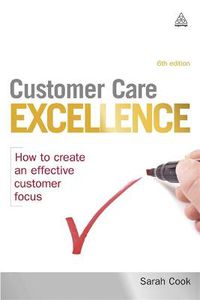 Cover image for Customer Care Excellence: How to Create an Effective Customer Focus