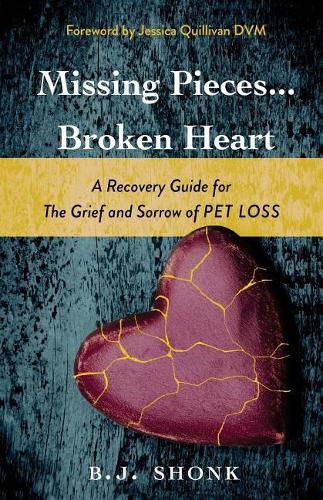 Cover image for Missing Pieces...Broken Heart: A Recovery Guide for the Grief and Sorrow of Pet Loss