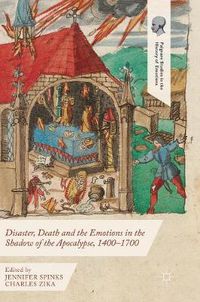 Cover image for Disaster, Death and the Emotions in the Shadow of the Apocalypse, 1400-1700