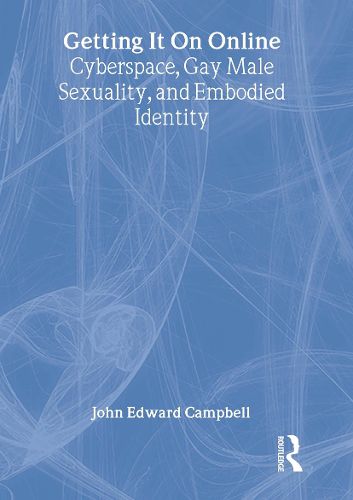 Cover image for Getting It On Online: Cyberspace, Gay Male Sexuality, and Embodied Identity