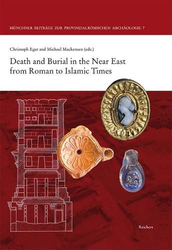 Cover image for Death and Burial in the Near East from Roman to Islamic Times: Research in Syria, Lebanon, Jordan and Egypt